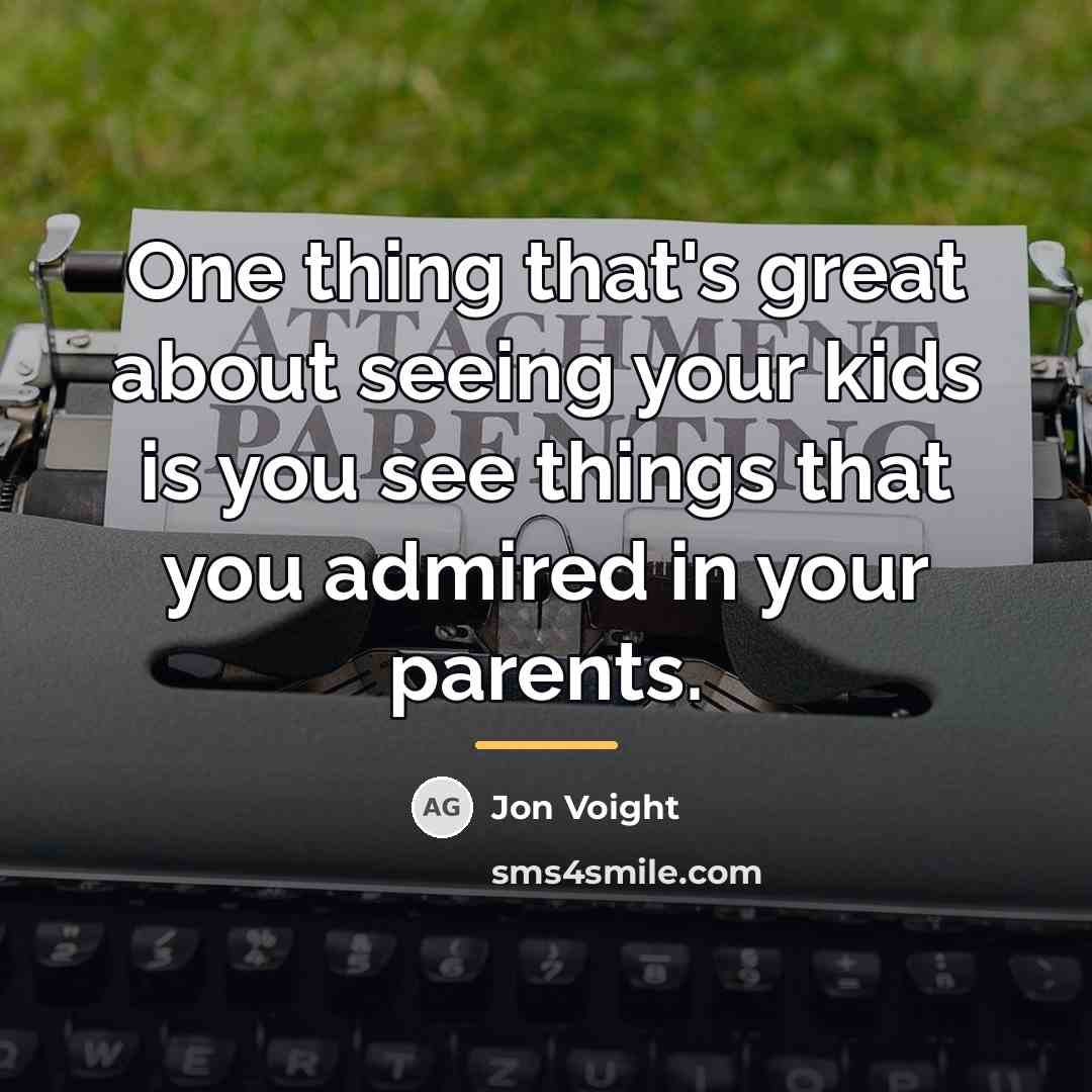 “One thing that's great about seeing your kids is you…” quote by Jon Voight