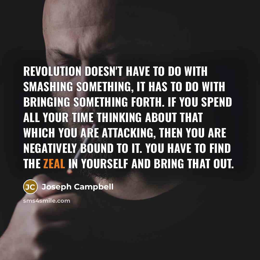 “Revolution doesn't have to do with smashing something, it has…” quote by Joseph Campbell