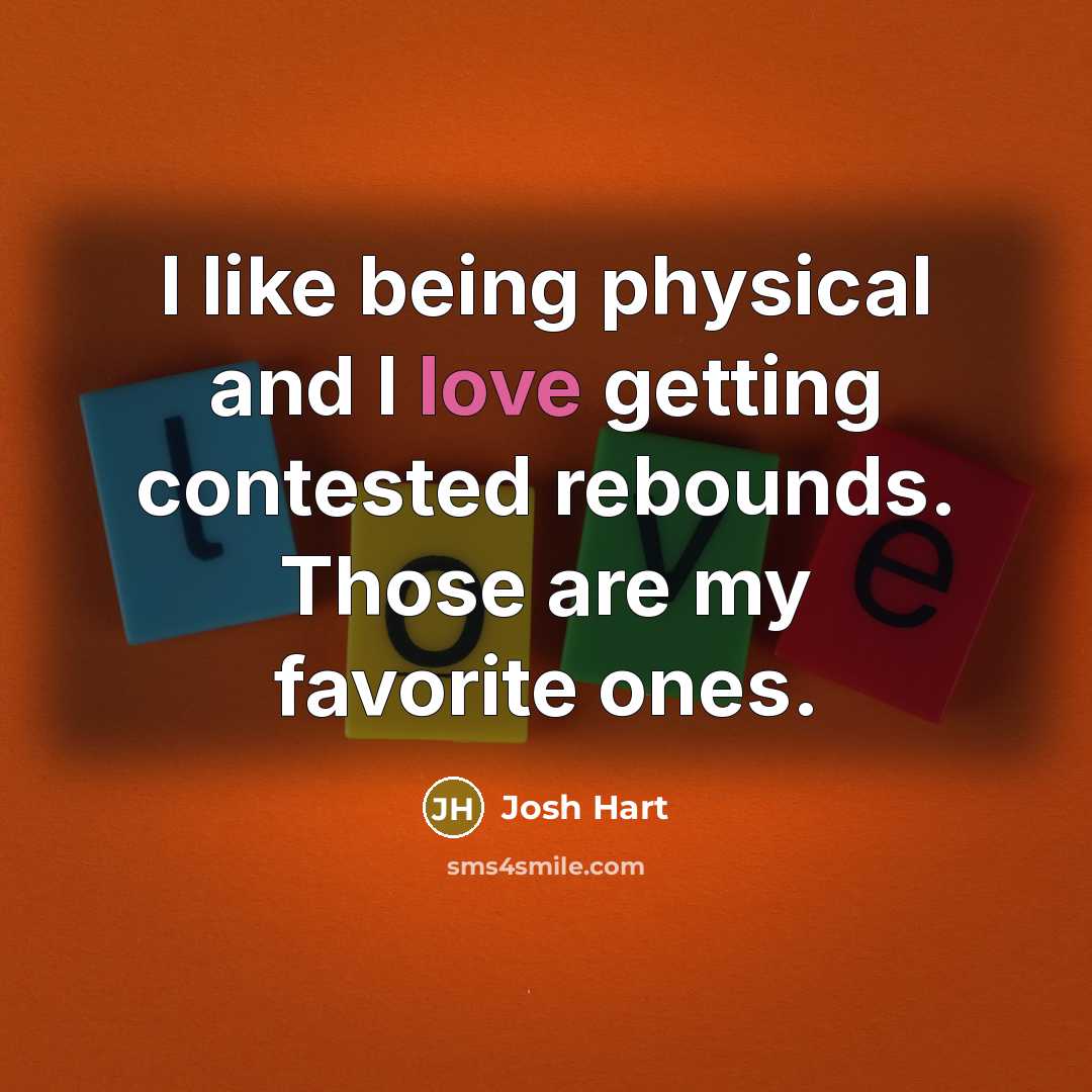 “I like being physical and I love getting contested rebounds.…” quote by Josh Hart