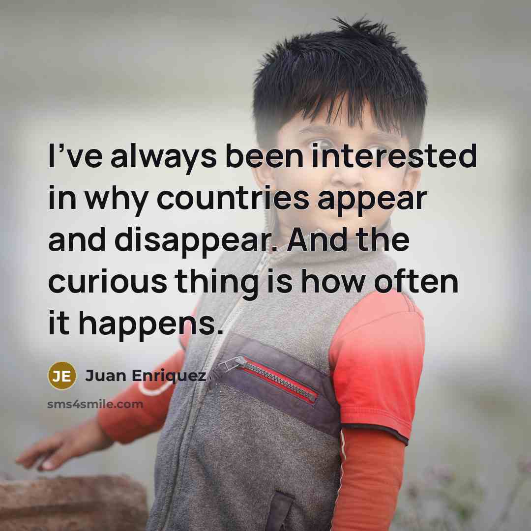 “I've always been interested in why countries appear and disappear.…” quote by Juan Enriquez