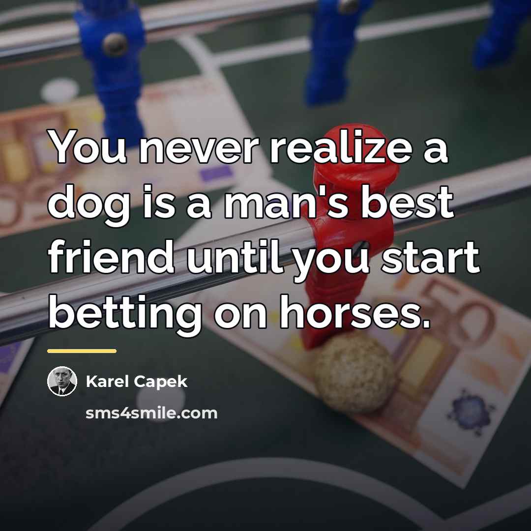 “You never realize a dog is a man's best friend…” quote by Karel Capek