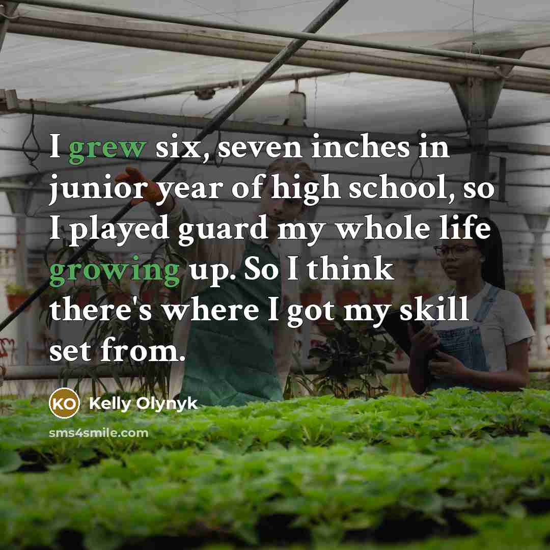 “I grew six, seven inches in junior year of high…” quote by Kelly Olynyk