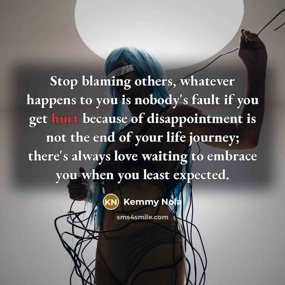 “Stop blaming others, whatever happens to you is nobody's fault…” quote by Kemmy Nola