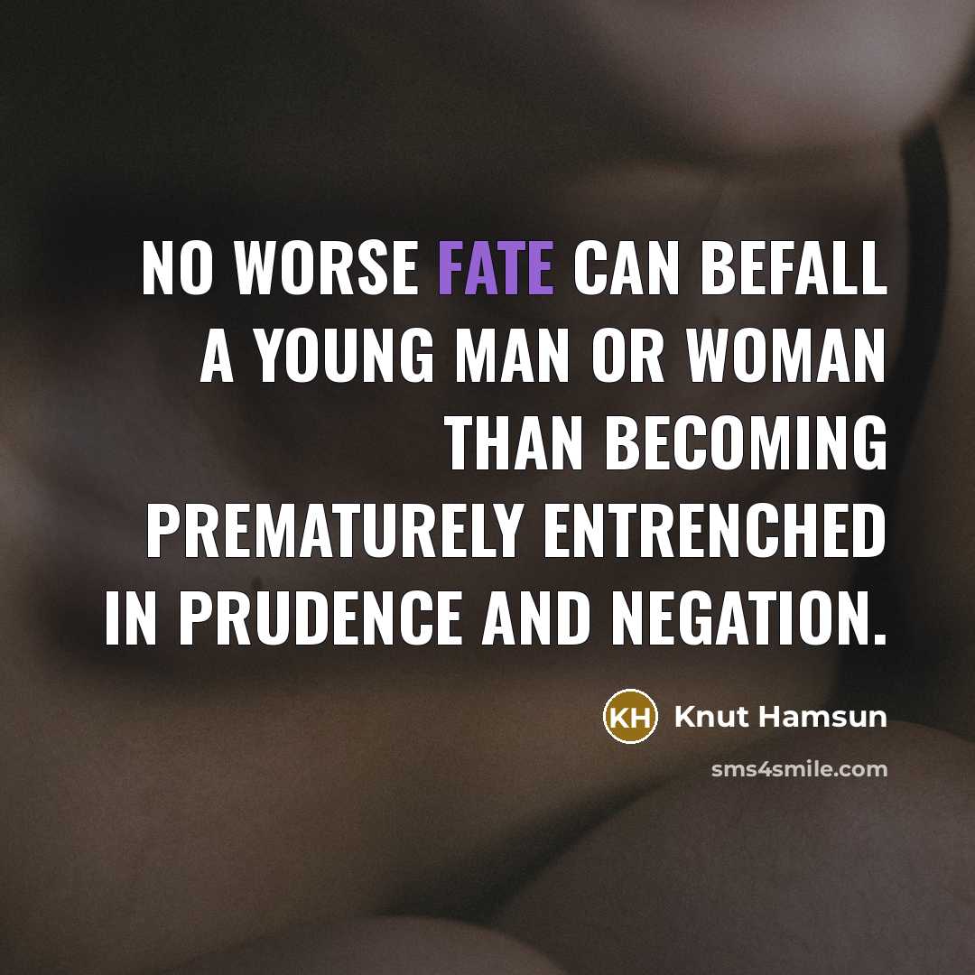 “No worse fate can befall a young man or woman…” quote by Knut Hamsun