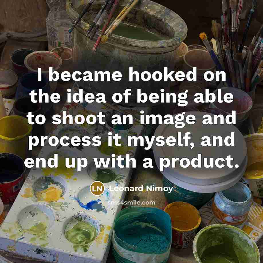 “I became hooked on the idea of being able to…” quote by Leonard Nimoy