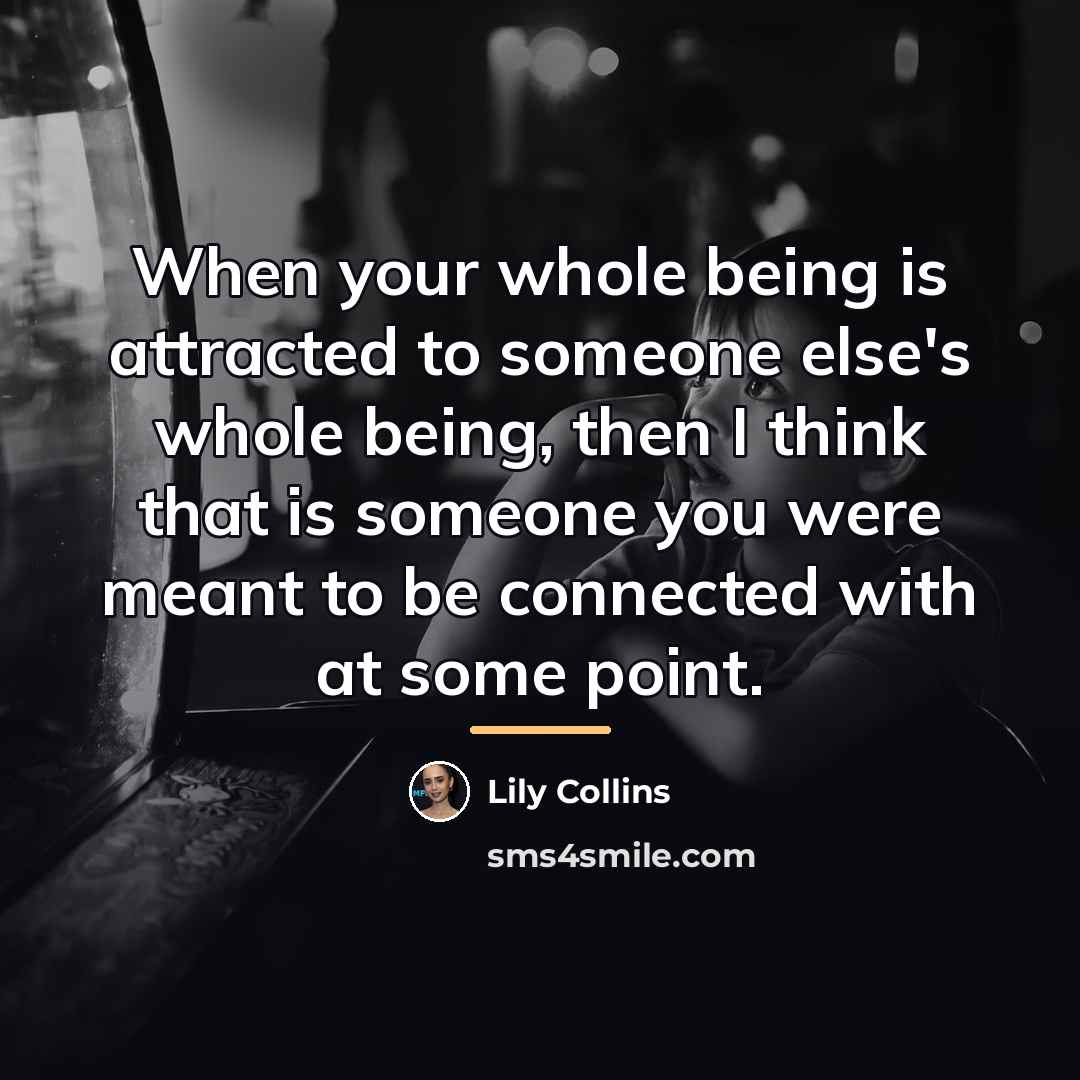 “When your whole being is attracted to someone else's whole…” quote by Lily Collins