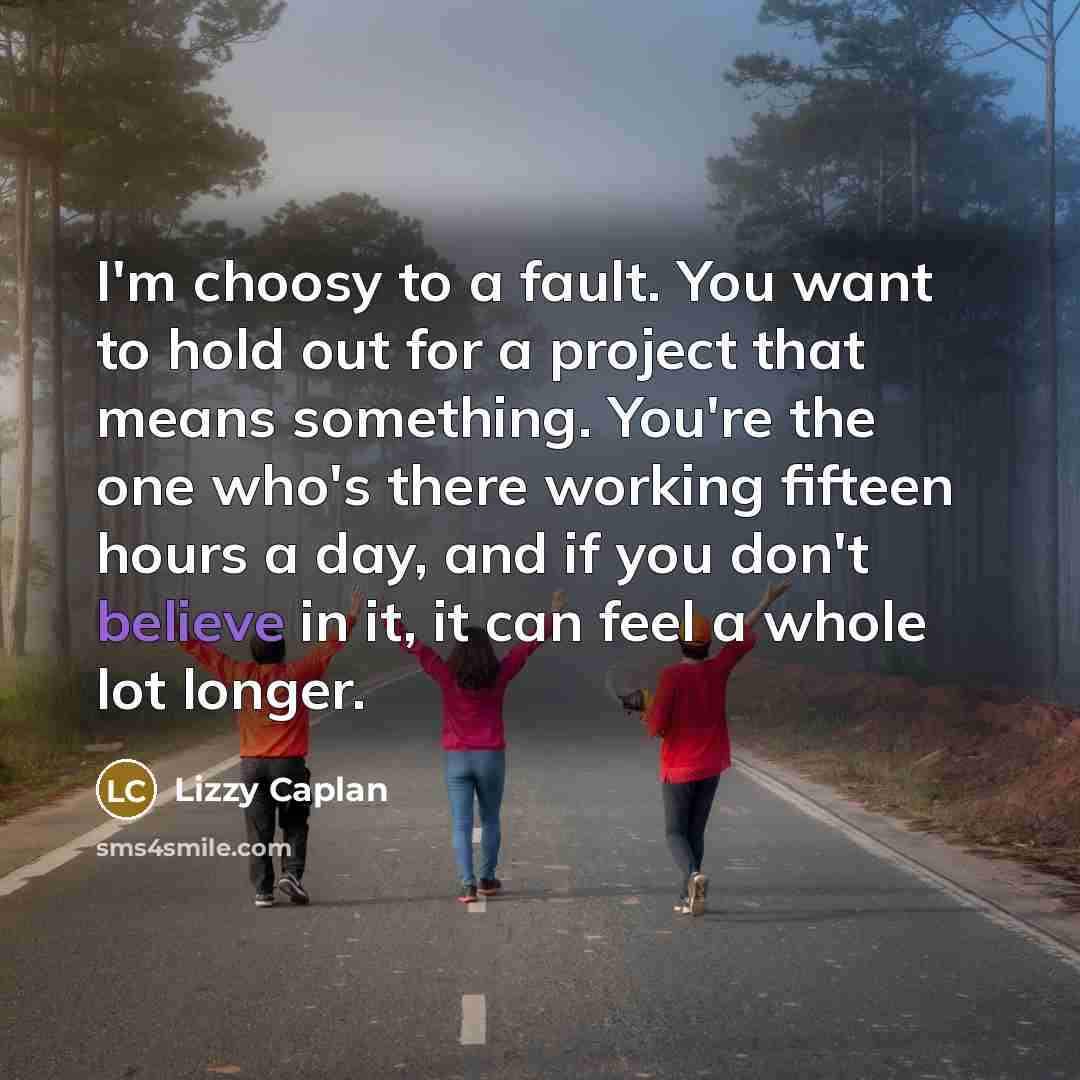 “I'm choosy to a fault. You want to hold out…” quote by Lizzy Caplan
