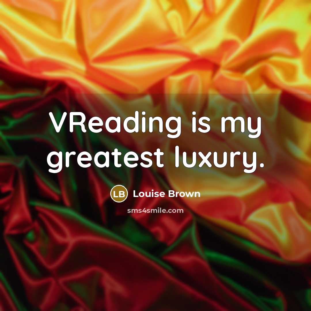 “VReading is my greatest luxury.…” quote by Louise Brown