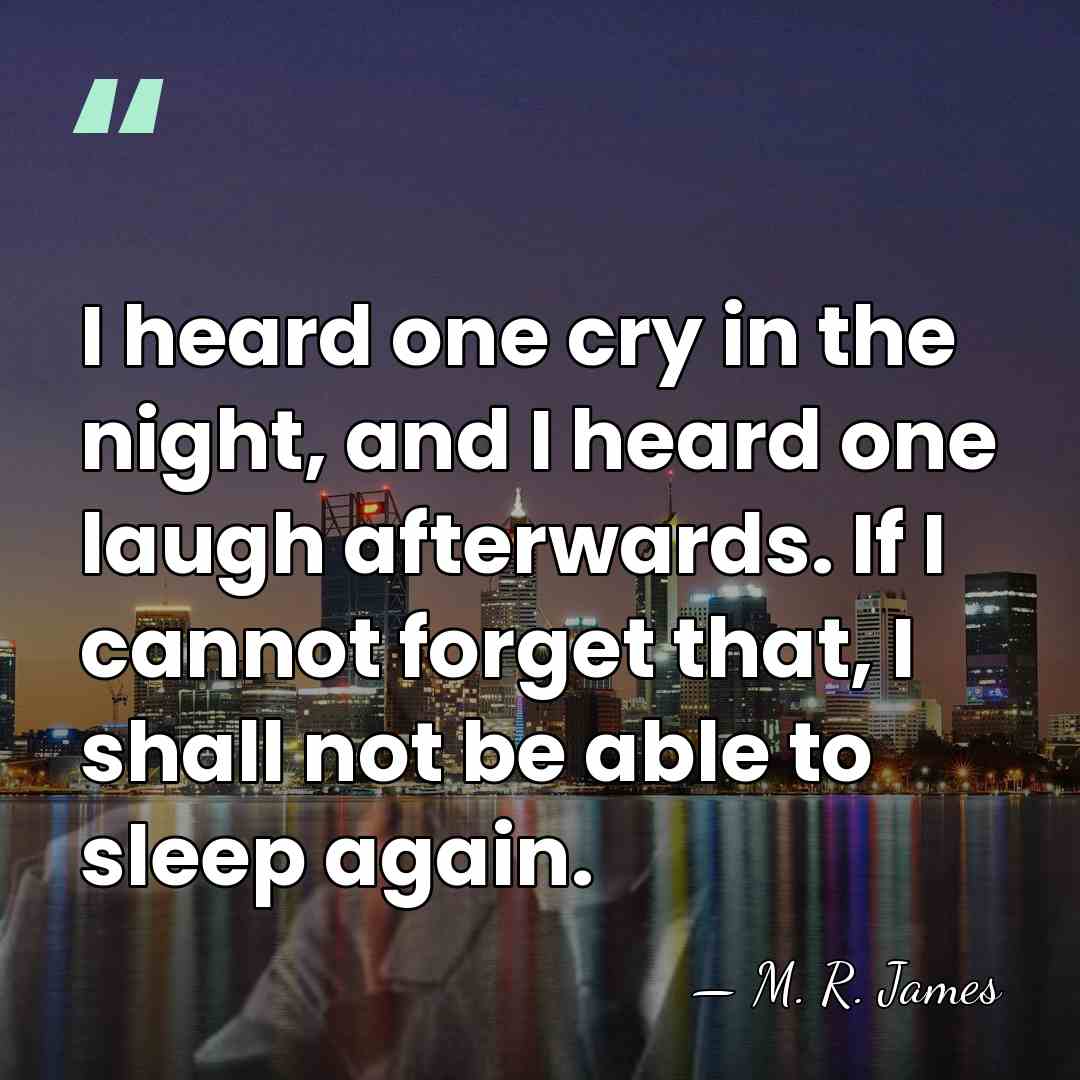 I heard one cry in the night, and I heard one laugh&hellip; - M. R. James