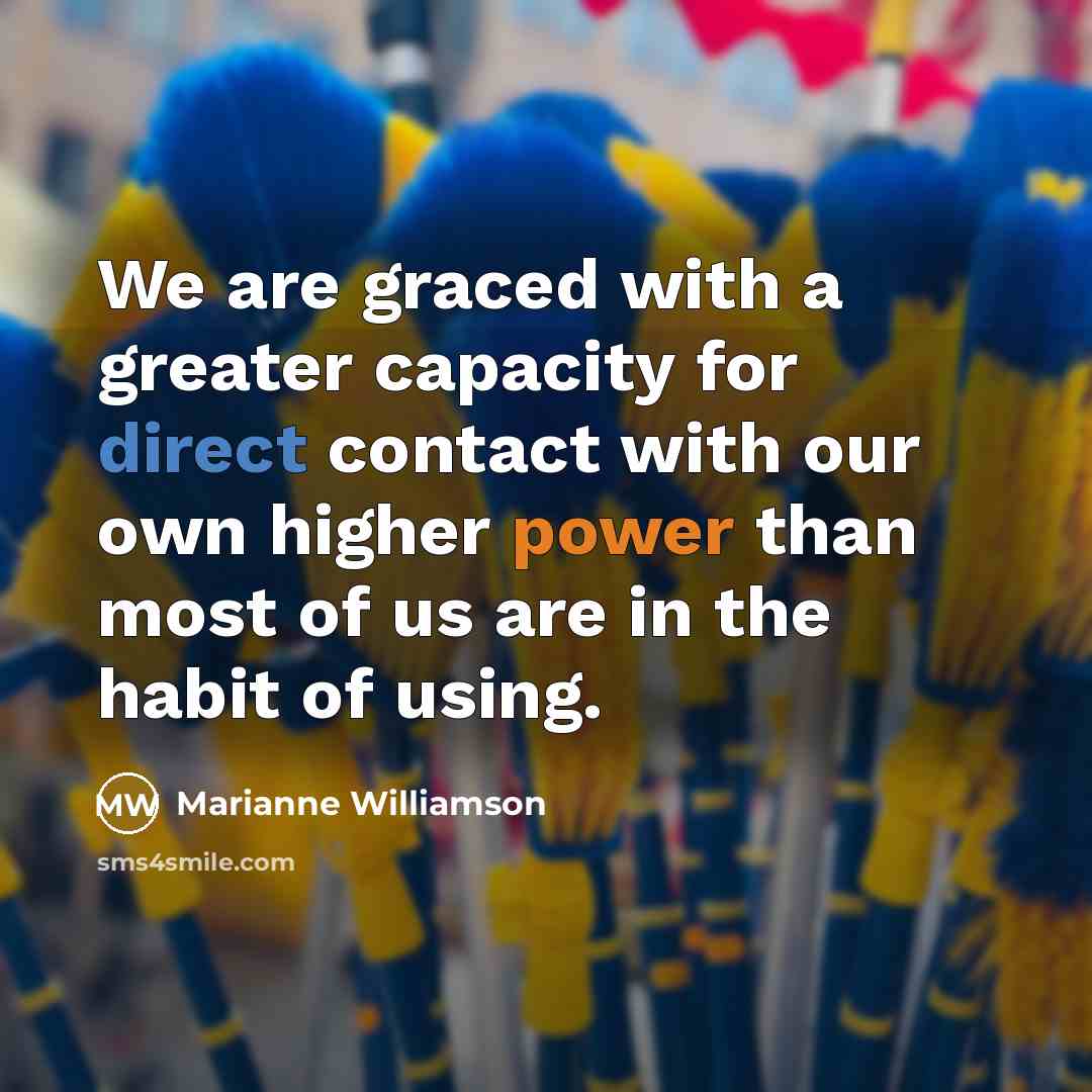 “We are graced with a greater capacity for direct contact…” quote by Marianne Williamson