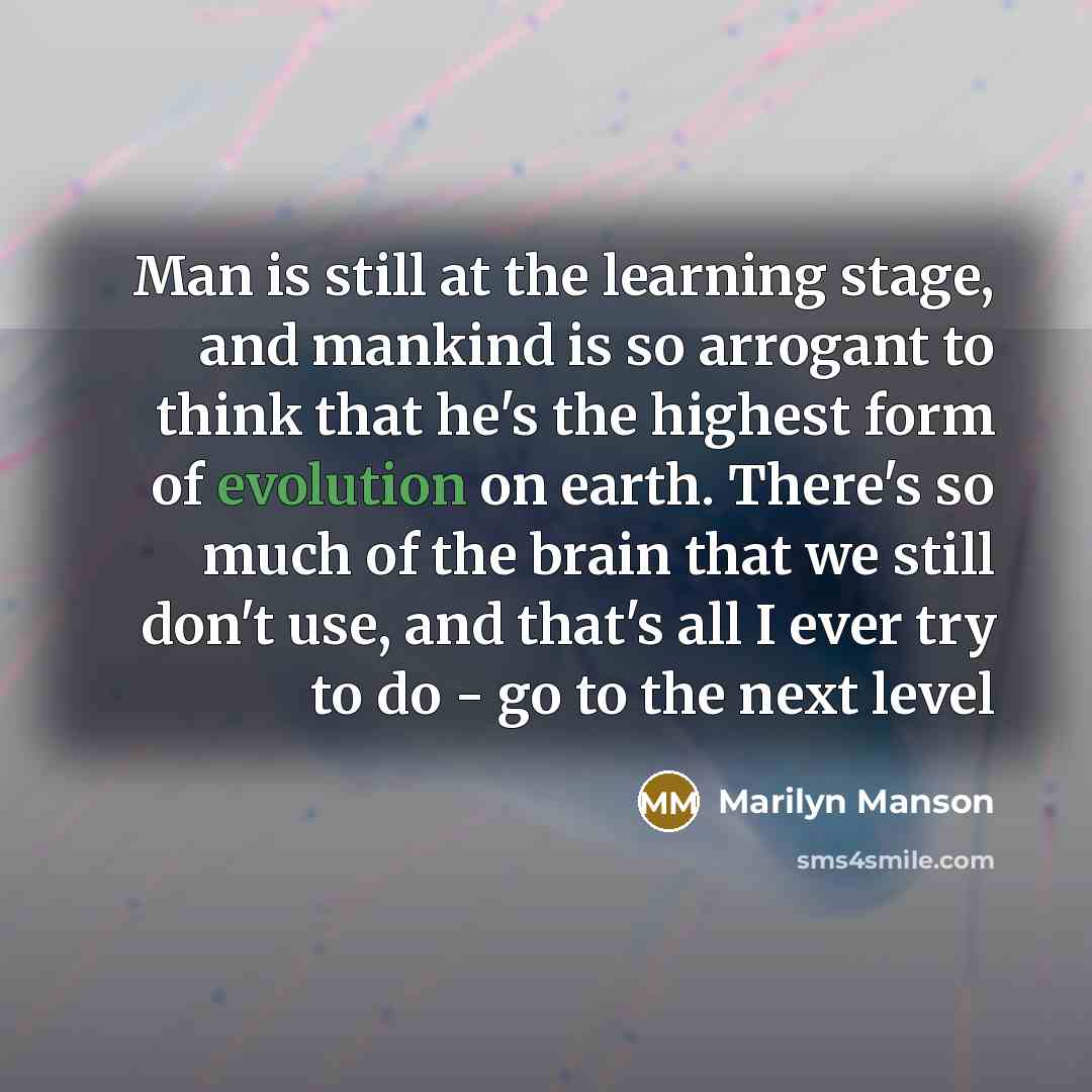 “Man is still at the learning stage, and mankind is…” quote by Marilyn Manson