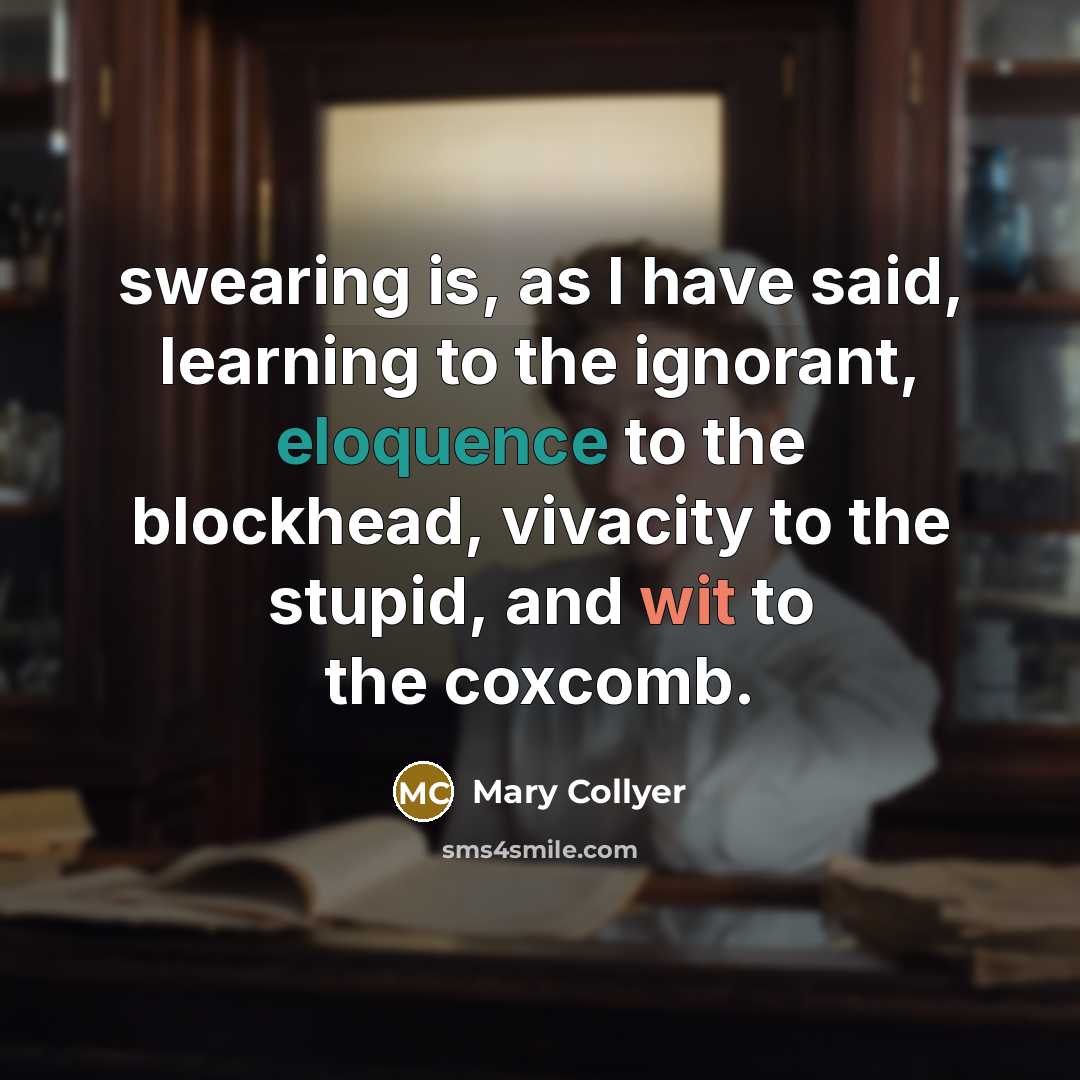 “swearing is, as I have said, learning to the ignorant,…” quote by Mary Collyer