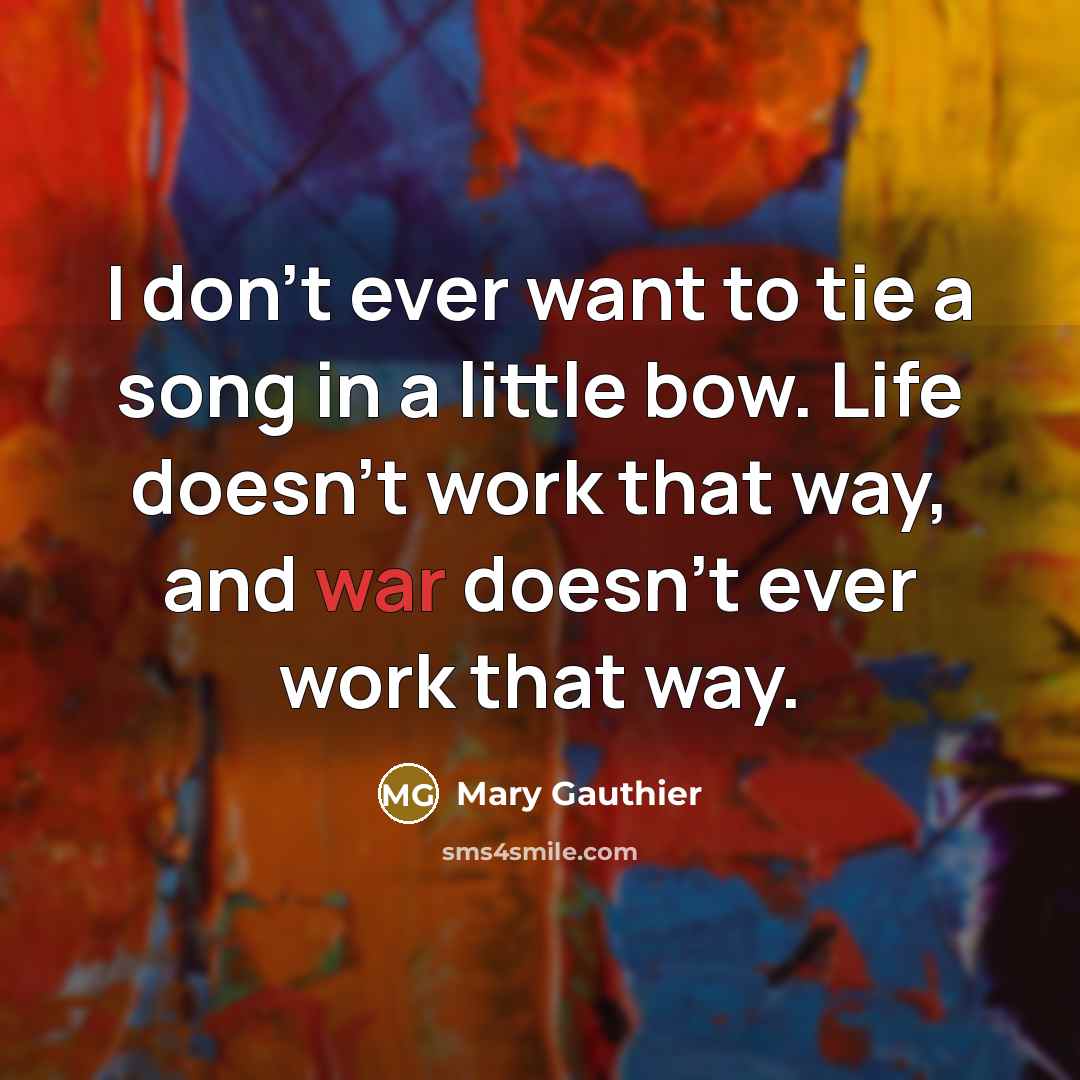 “I don't ever want to tie a song in a…” quote by Mary Gauthier
