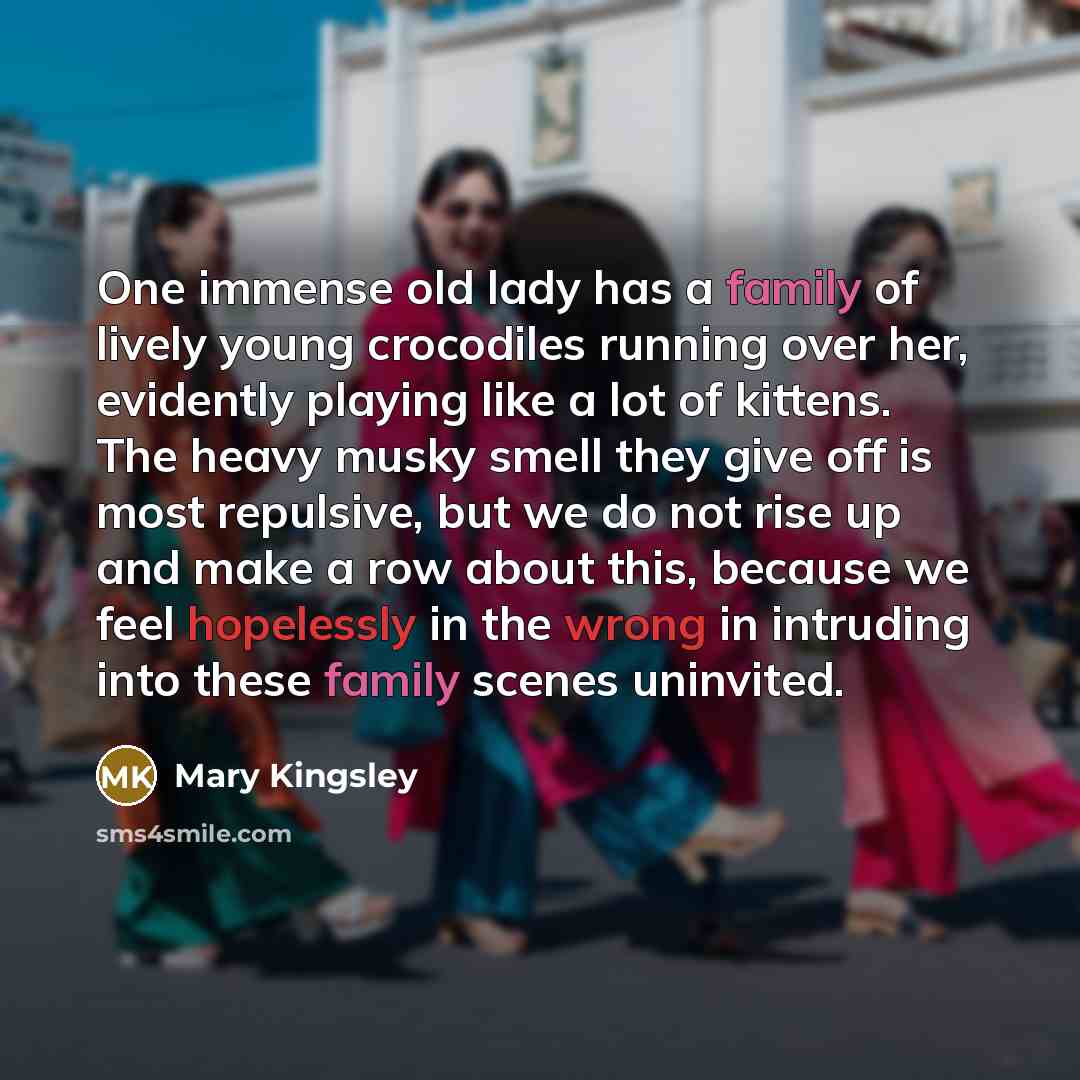 “One immense old lady has a family of lively young…” quote by Mary Kingsley