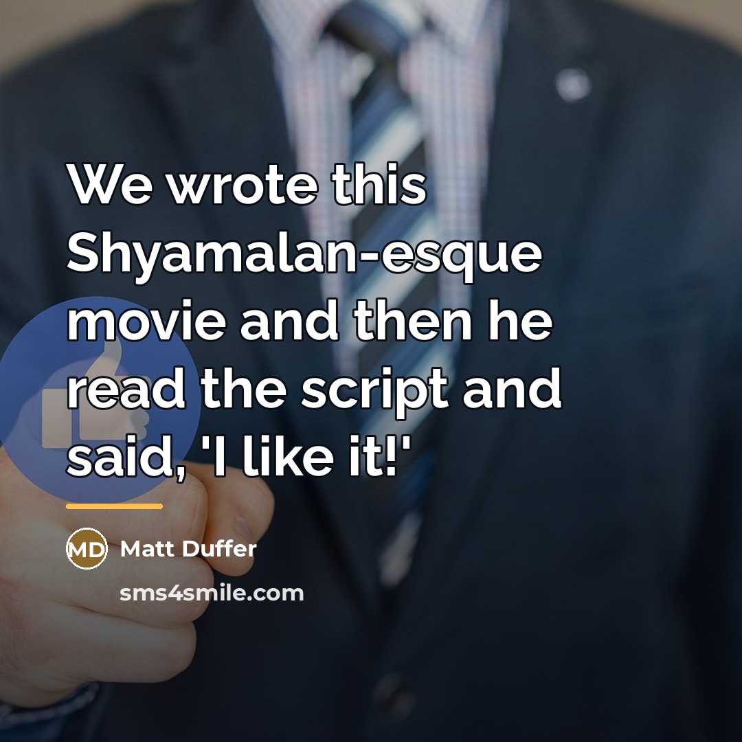 “We wrote this Shyamalan-esque movie and then he read the…” quote by Matt Duffer