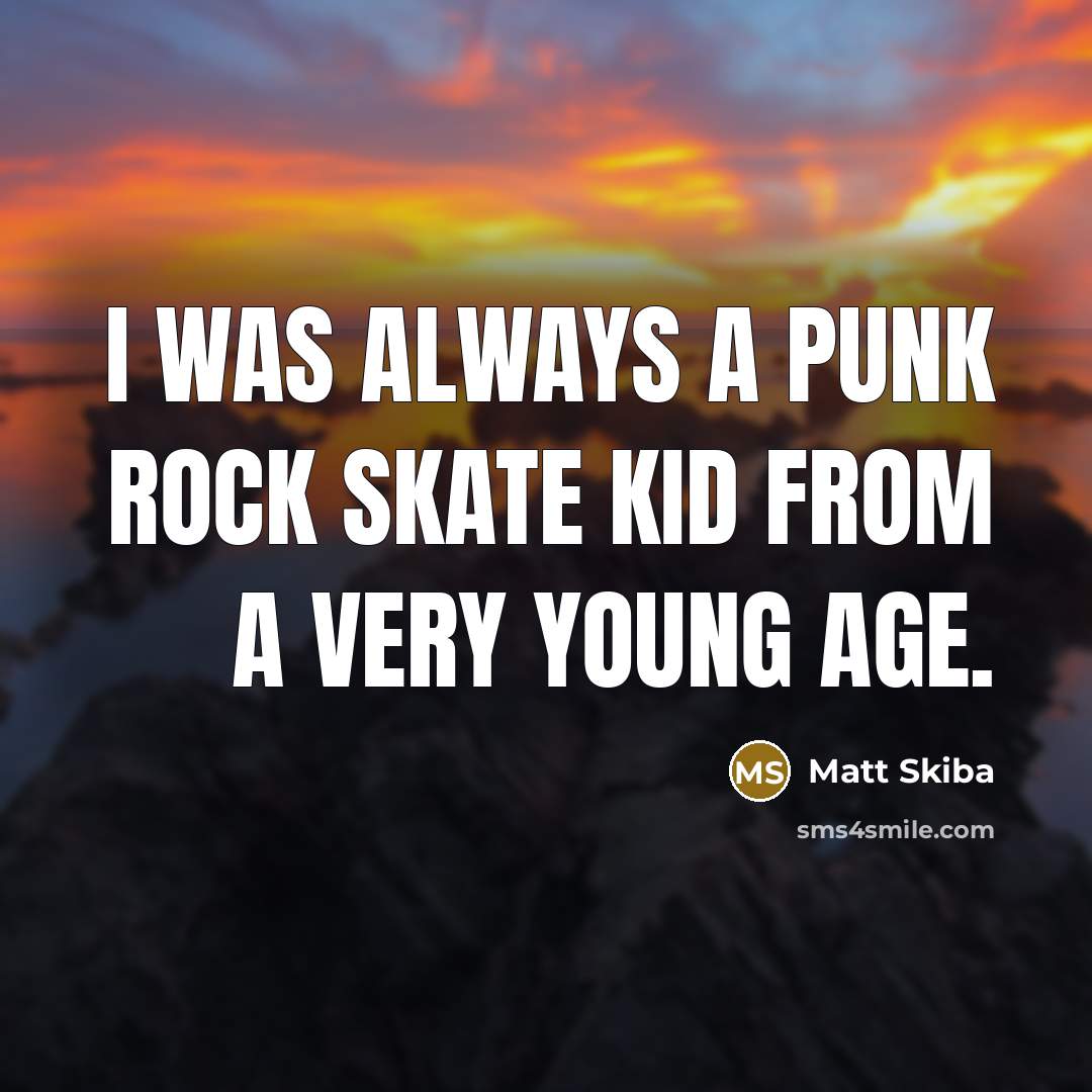 “I was always a punk rock skate kid from a…” quote by Matt Skiba