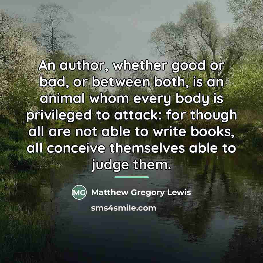 “An author, whether good or bad, or between both, is…” quote by Matthew Gregory Lewis