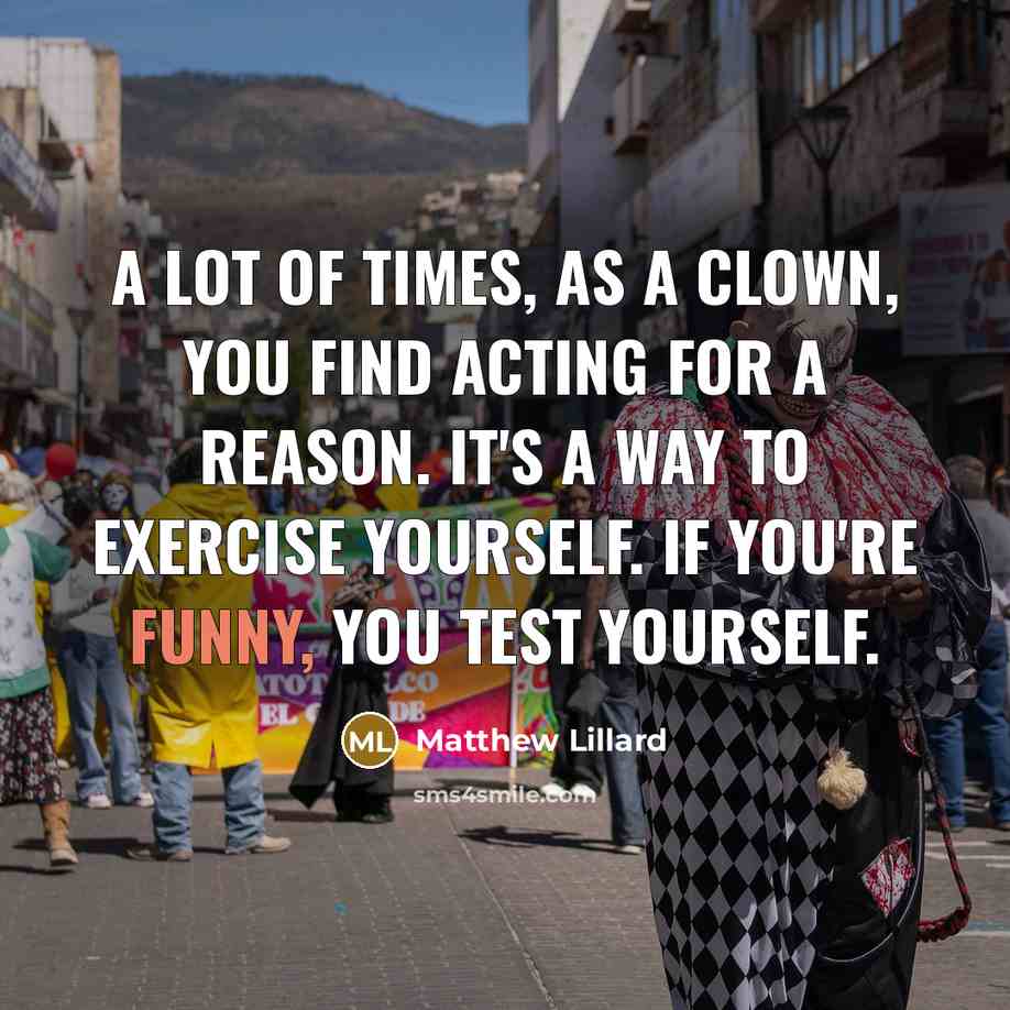 “A lot of times, as a clown, you find acting…” quote by Matthew Lillard