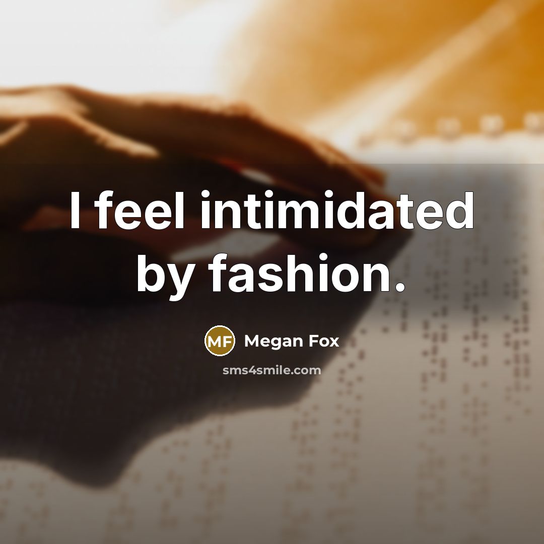 “I feel intimidated by fashion.…” quote by Megan Fox