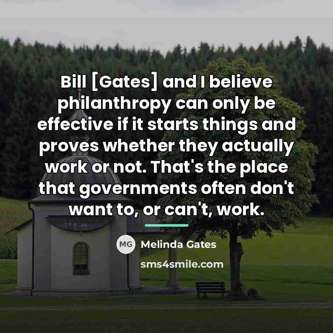 “Bill [Gates] and I believe philanthropy can only be effective…” quote by Melinda Gates