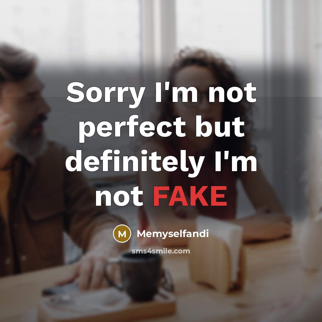 “Sorry I'm not perfect but definitely I'm not FAKE” quote by Memyselfandi