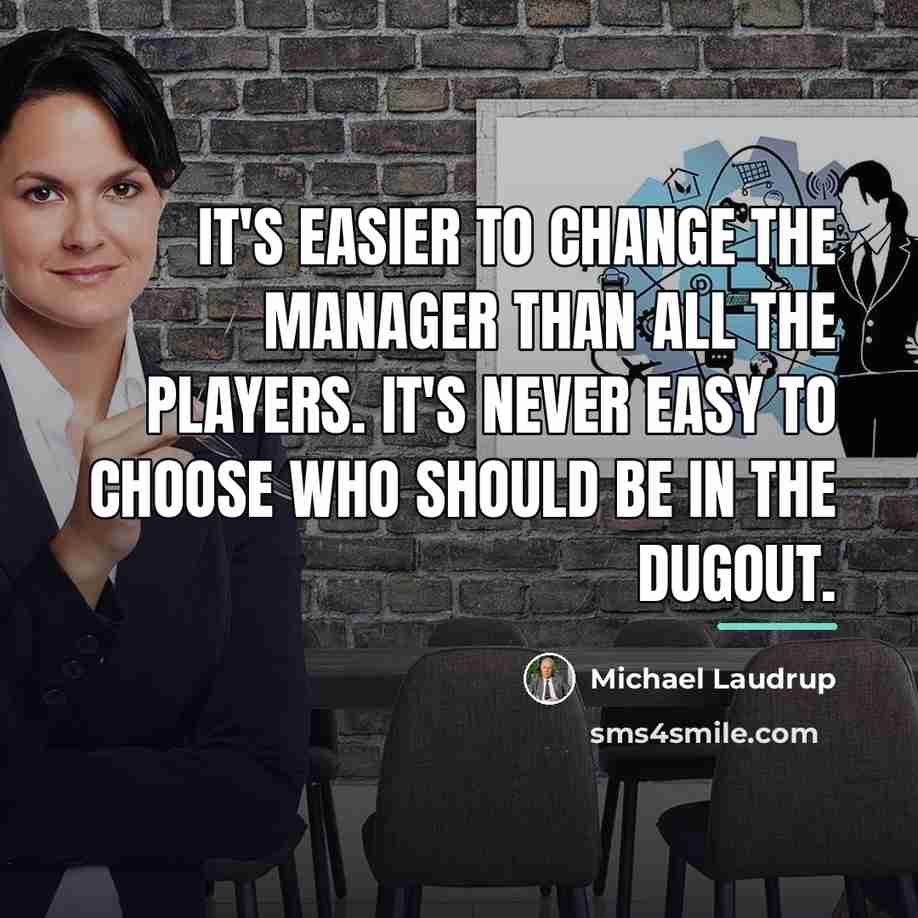 “It's easier to change the manager than all the players.…” quote by Michael Laudrup