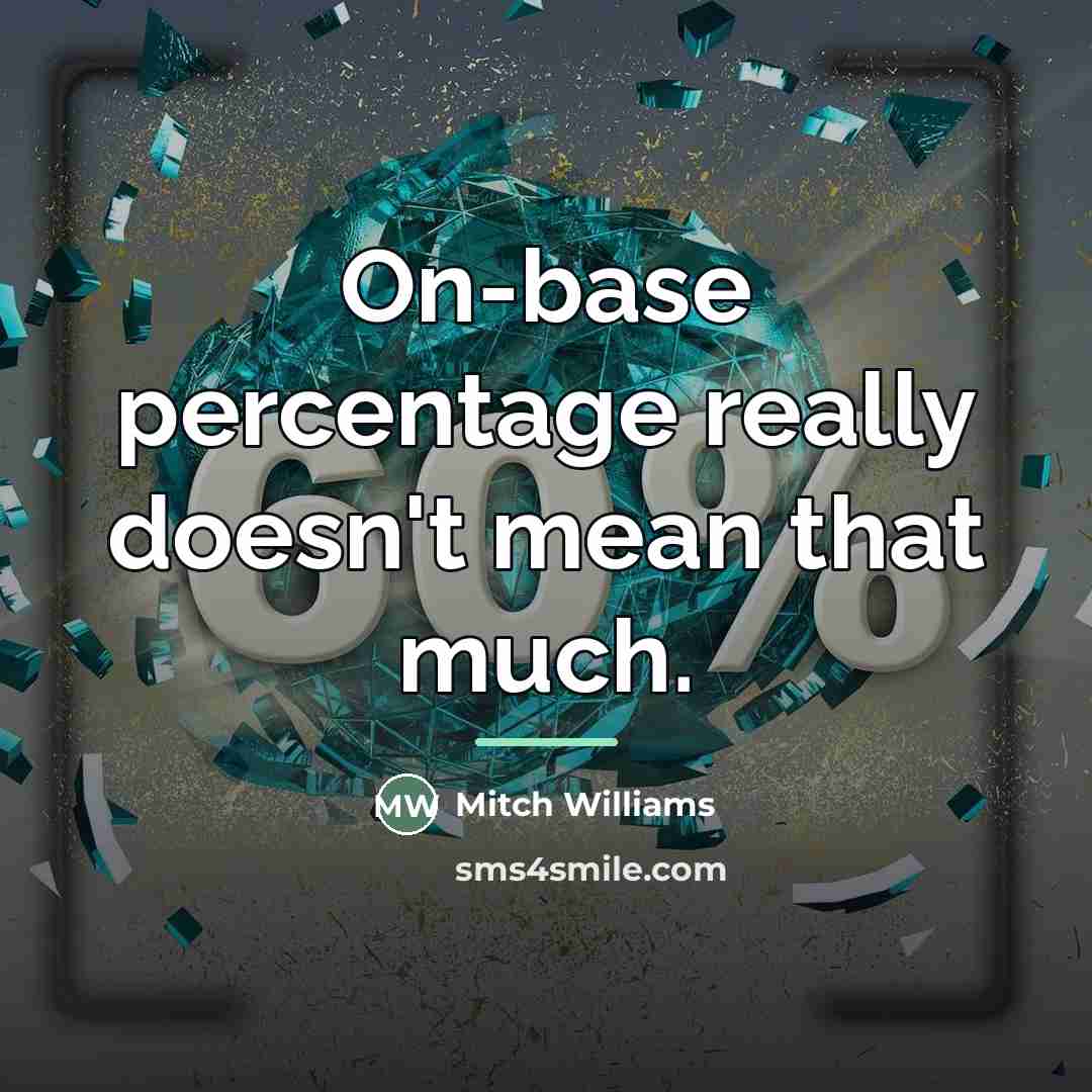 “On-base percentage really doesn't mean that much.…” quote by Mitch Williams