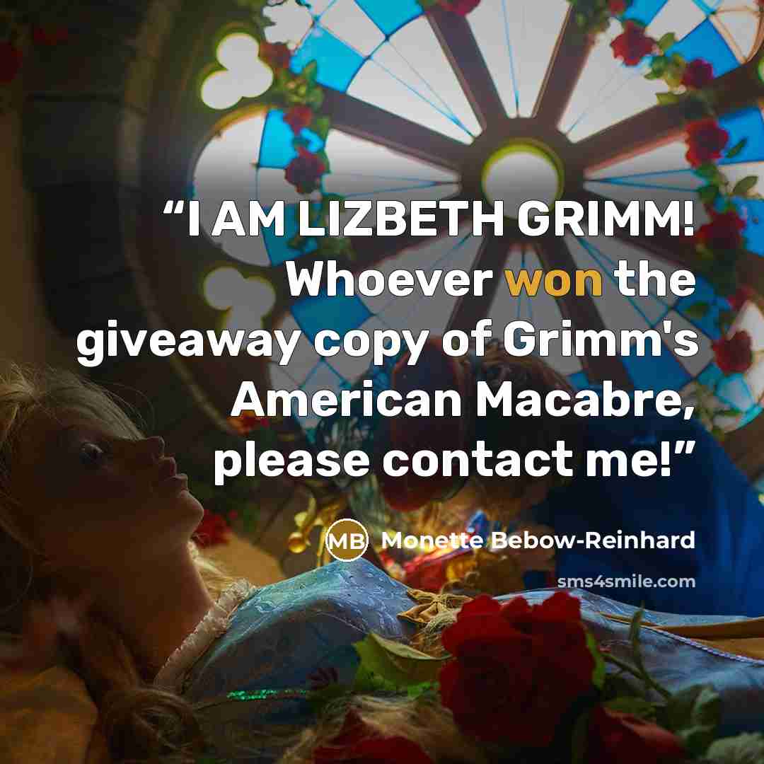 “I AM LIZBETH GRIMM! Whoever won the giveaway copy of Grimm's American Macabre, please contact me!” quote by Monette Bebow-Reinhard
