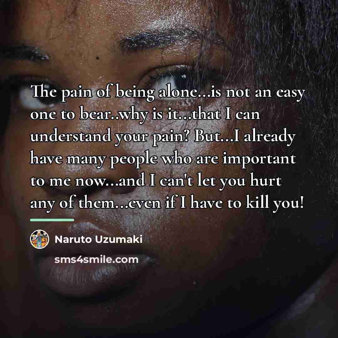 “The pain of being alone...is not an easy one to…” quote by Naruto Uzumaki
