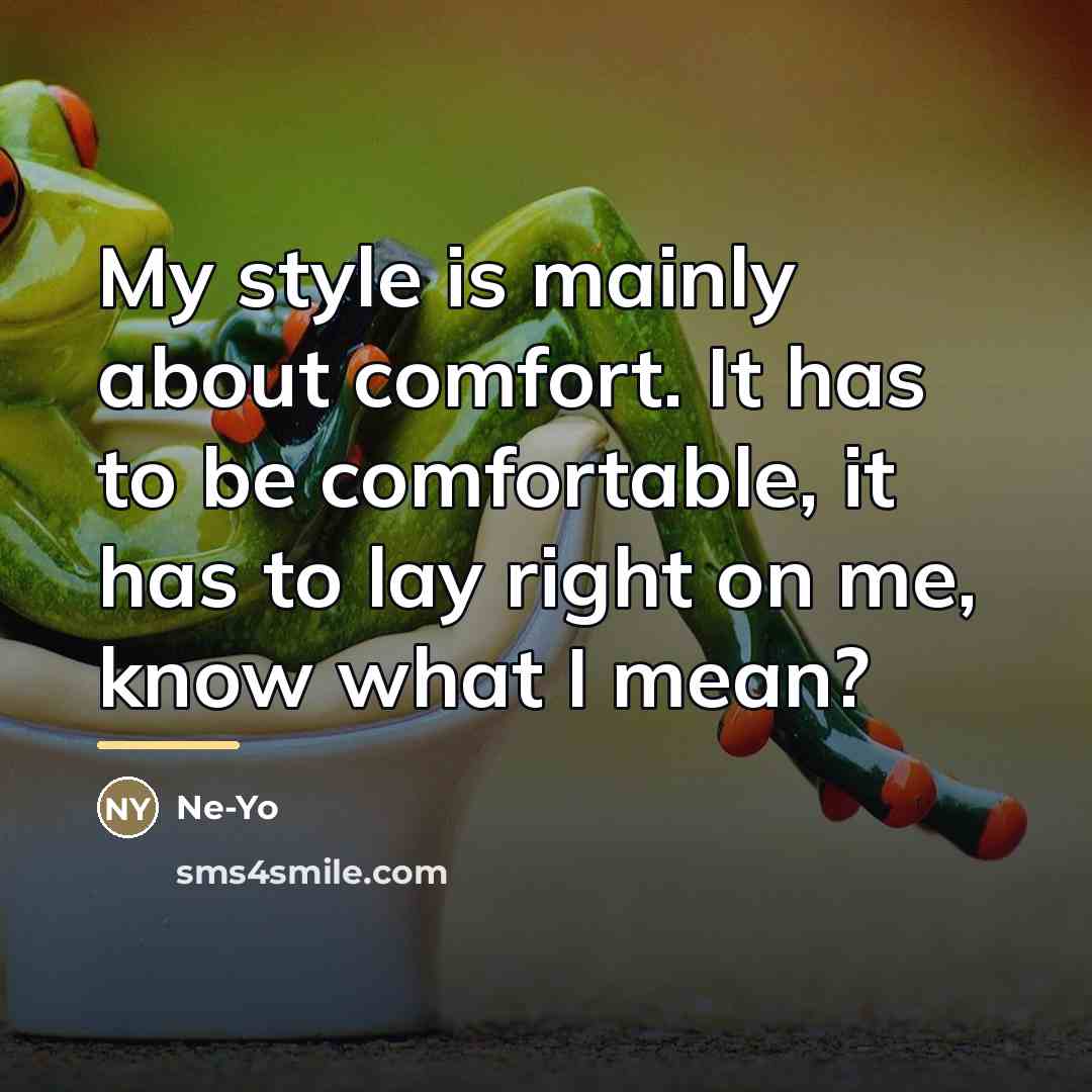 “My style is mainly about comfort. It has to be…” quote by Ne-Yo