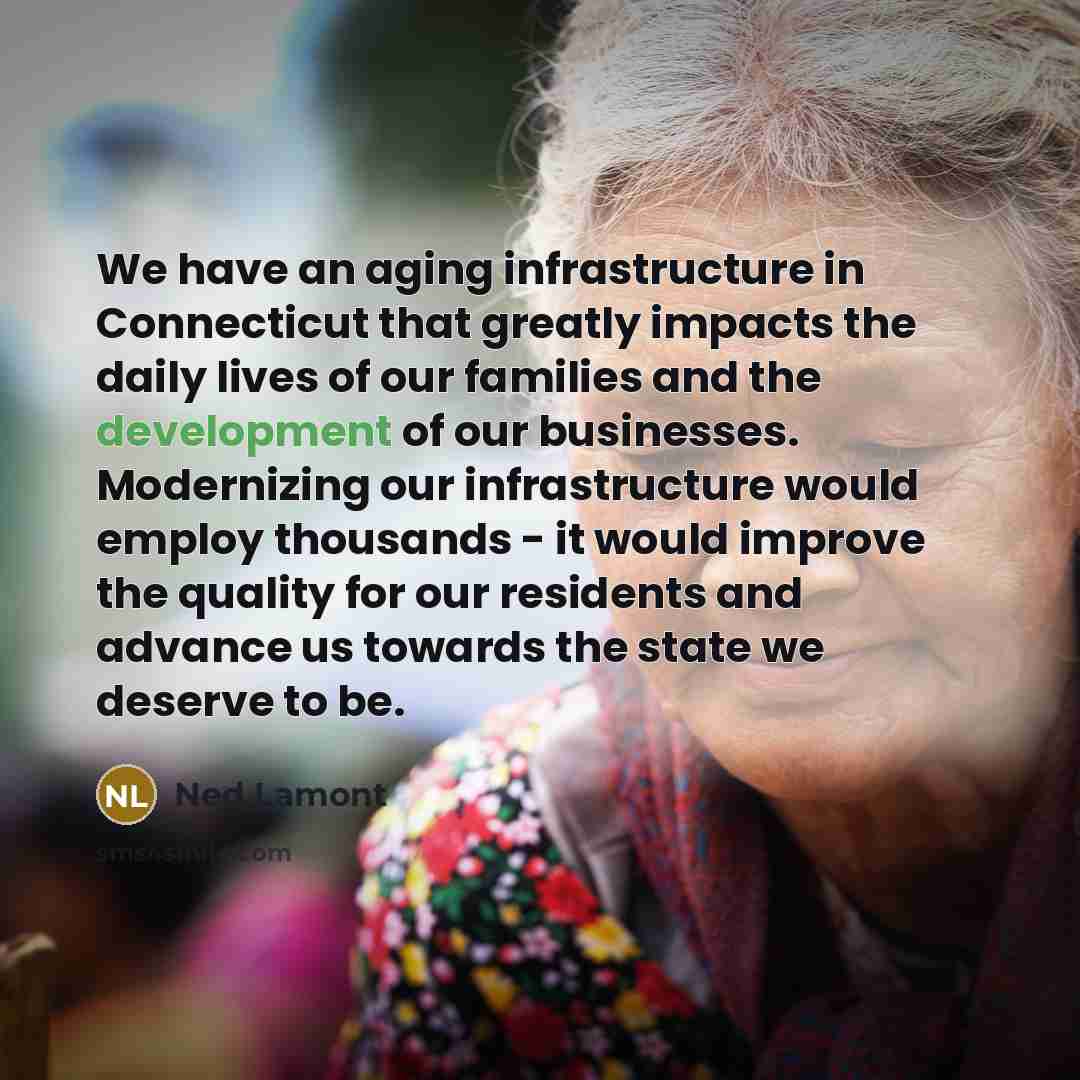 “We have an aging infrastructure in Connecticut that greatly impacts…” quote by Ned Lamont