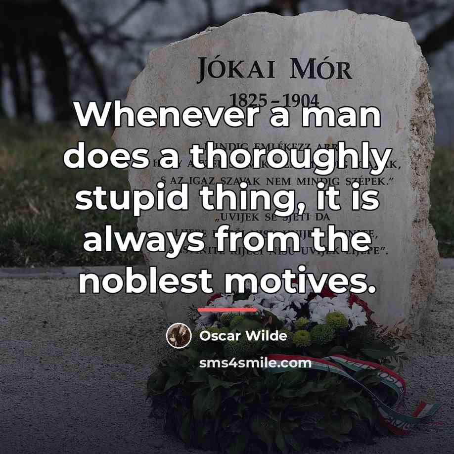 “Whenever a man does a thoroughly stupid thing, it is…” quote by Oscar Wilde