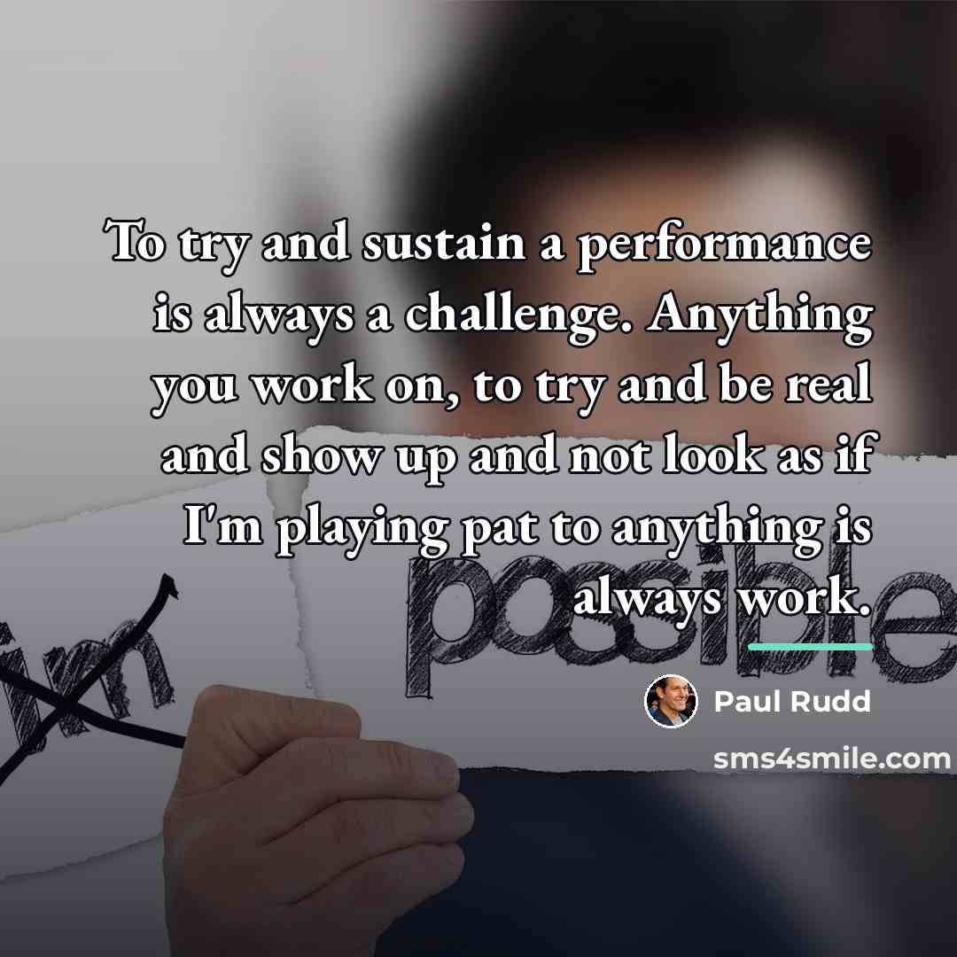 “To try and sustain a performance is always a challenge.…” quote by Paul Rudd