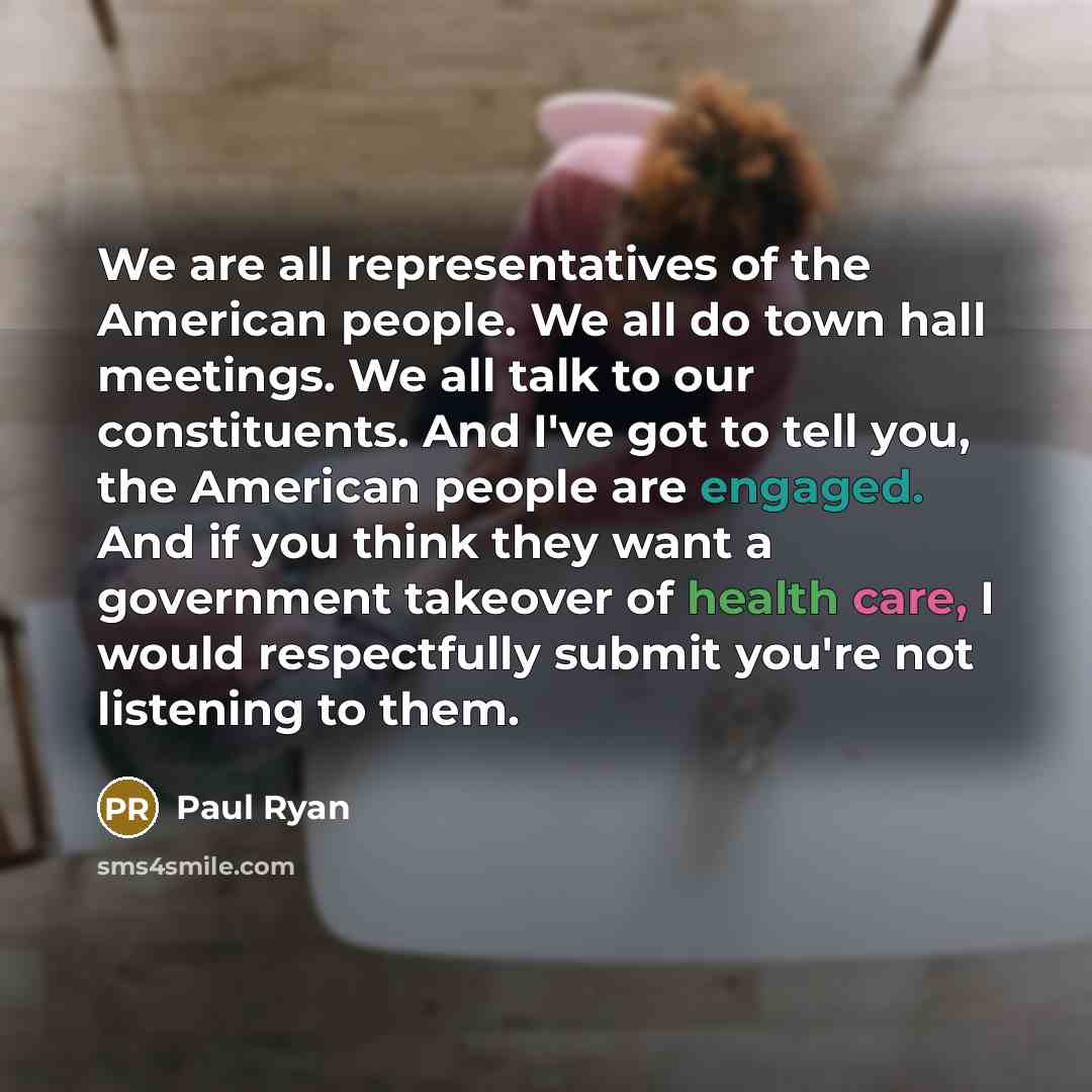 “We are all representatives of the American people. We all…” quote by Paul Ryan