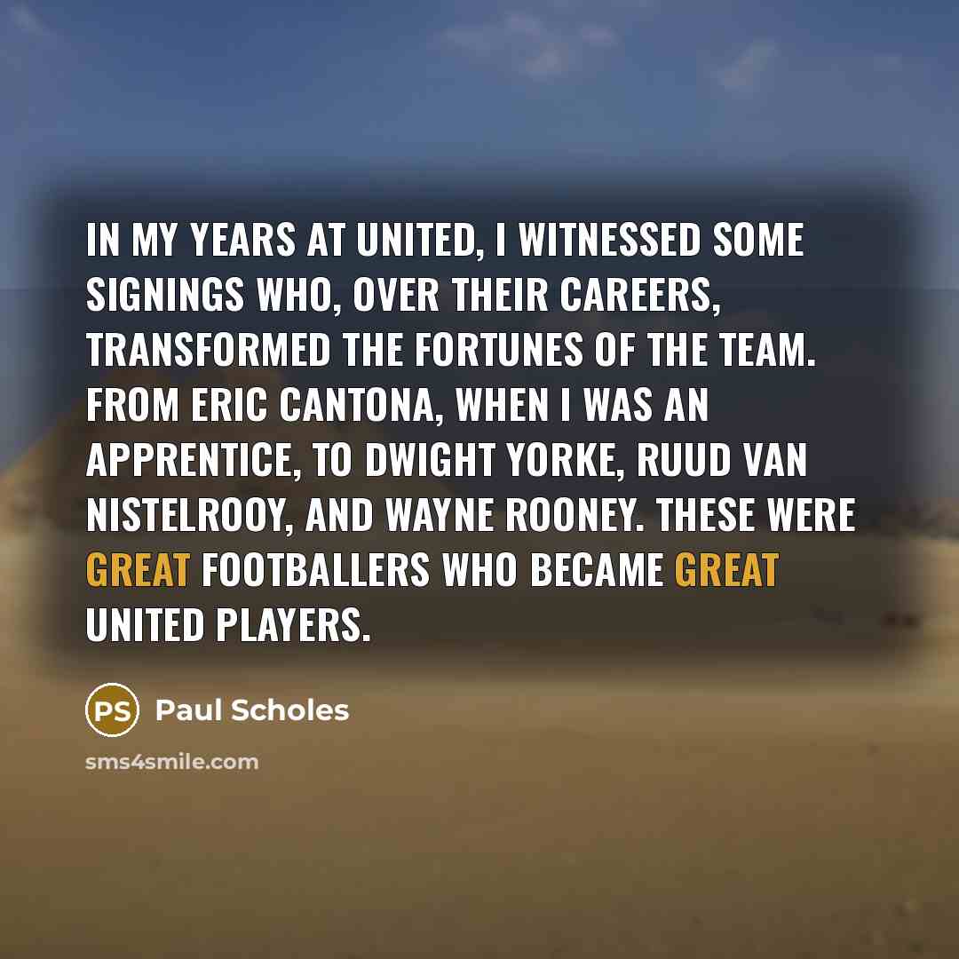 “In my years at United, I witnessed some signings who,…” quote by Paul Scholes