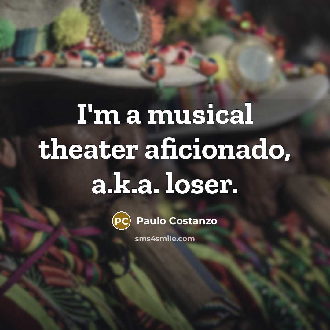 “I'm a musical theater aficionado, a.k.a. loser.” quote by Paulo Costanzo