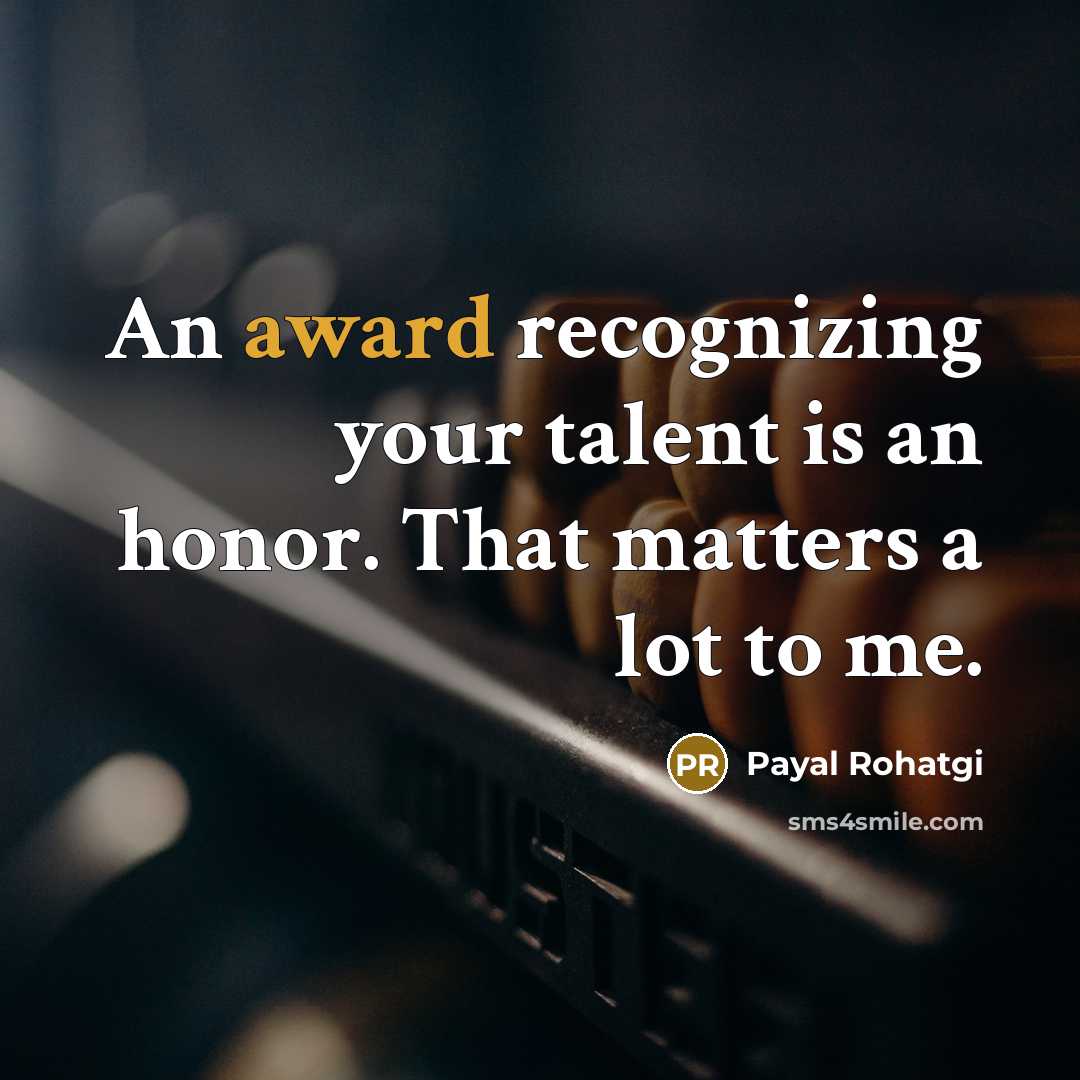“An award recognizing your talent is an honor. That matters…” quote by Payal Rohatgi