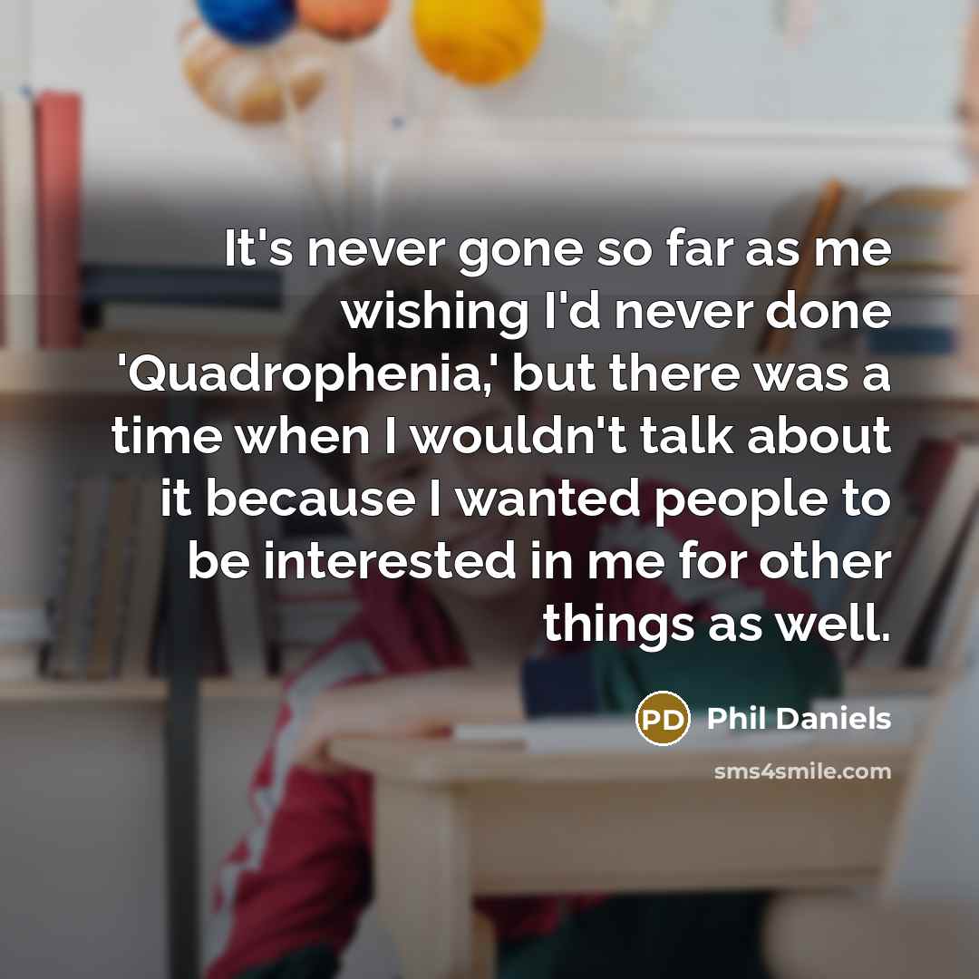 “It's never gone so far as me wishing I'd never…” quote by Phil Daniels