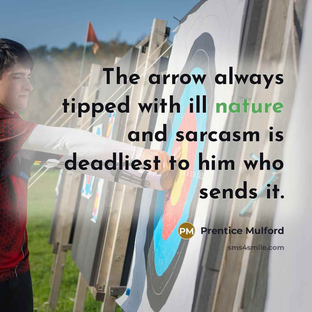 “The arrow always tipped with ill nature and sarcasm is…” quote by Prentice Mulford