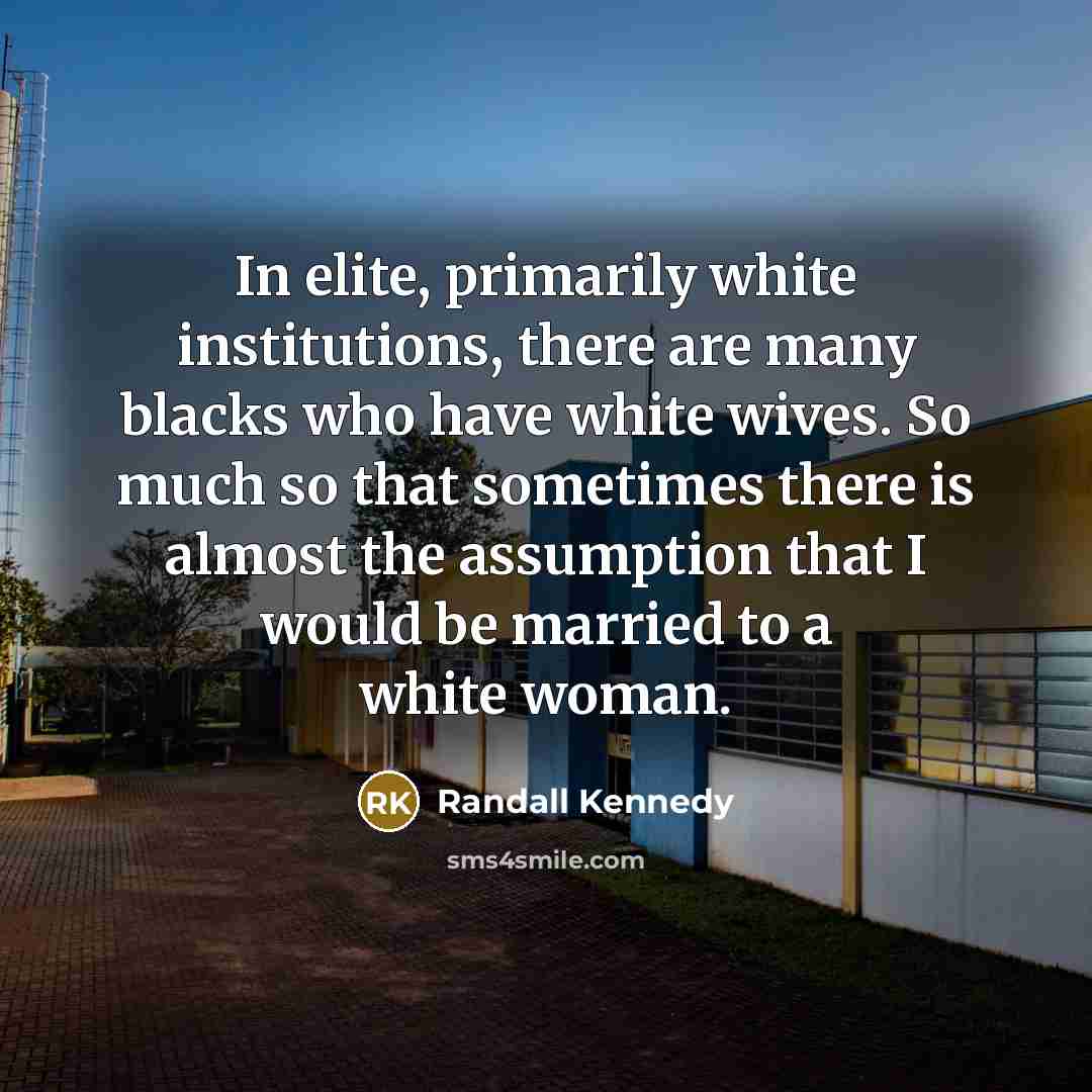 “In elite, primarily white institutions, there are many blacks who…” quote by Randall Kennedy