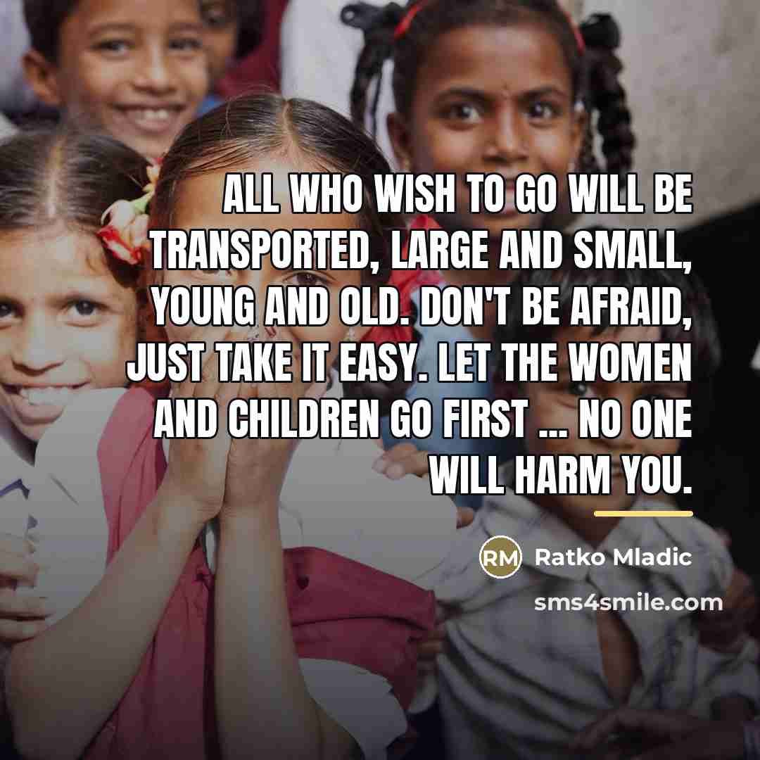 “All who wish to go will be transported, large and…” quote by Ratko Mladic