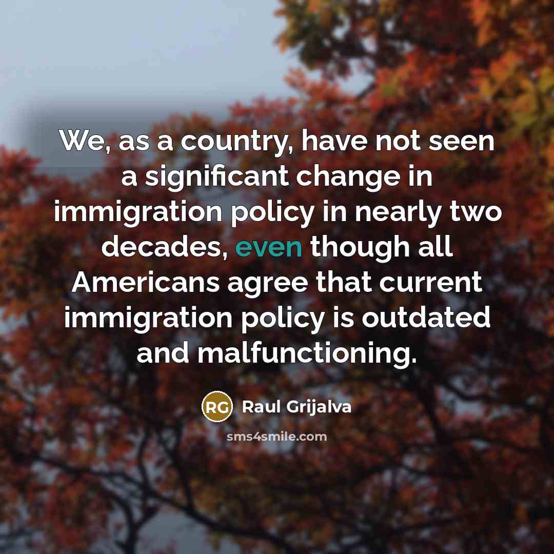 “We, as a country, have not seen a significant change…” quote by Raul Grijalva