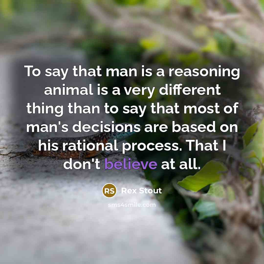 “To say that man is a reasoning animal is a…” quote by Rex Stout