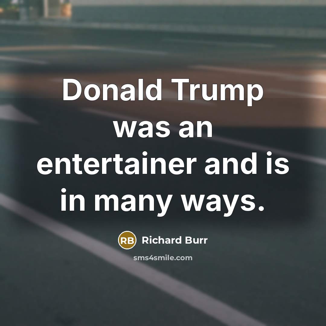 “Donald Trump was an entertainer and is in many ways.…” quote by Richard Burr
