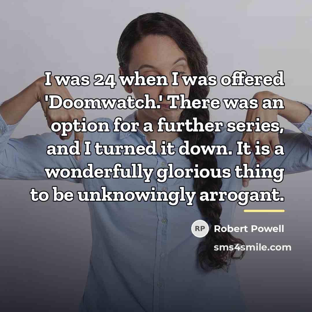 “I was 24 when I was offered 'Doomwatch.' There was…” quote by Robert Powell