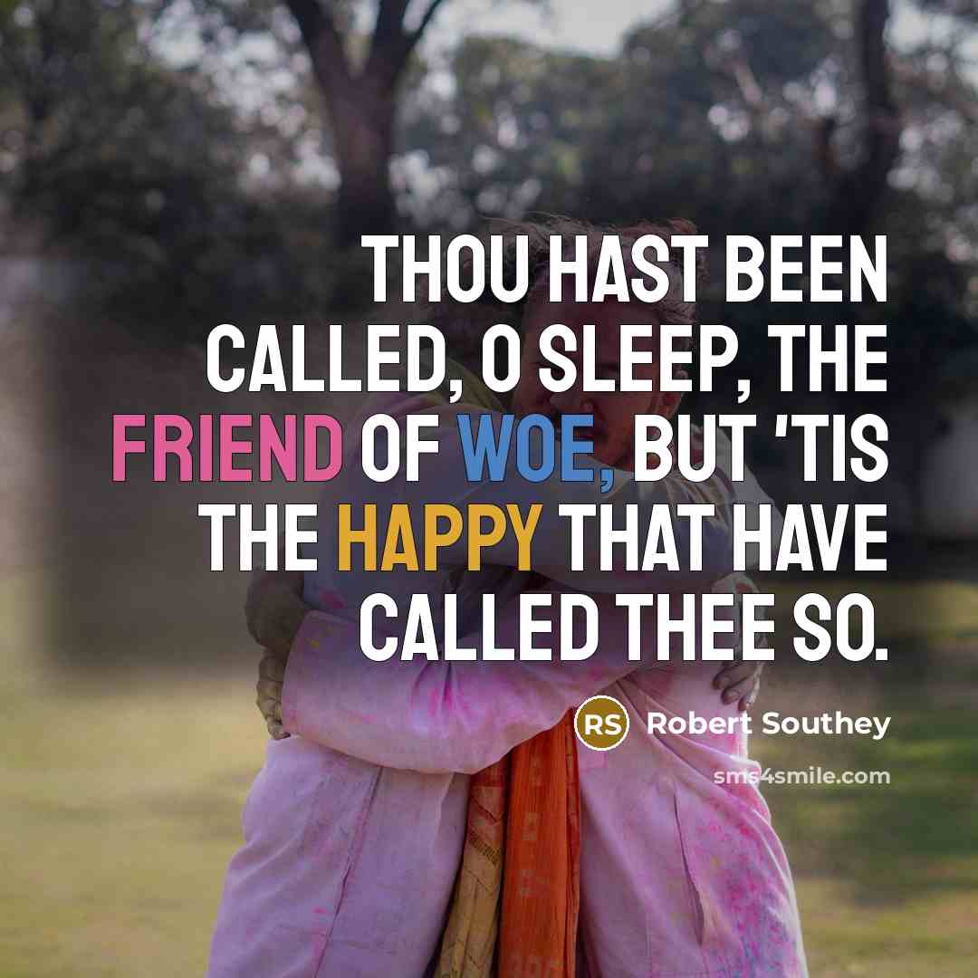 “Thou hast been called, O sleep, the friend of woe,…” quote by Robert Southey