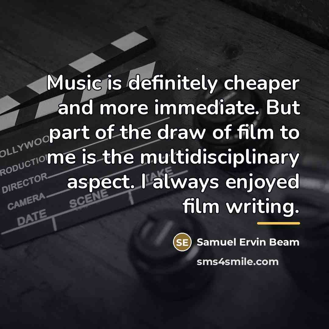 “Music is definitely cheaper and more immediate. But part of…” quote by Samuel Ervin Beam