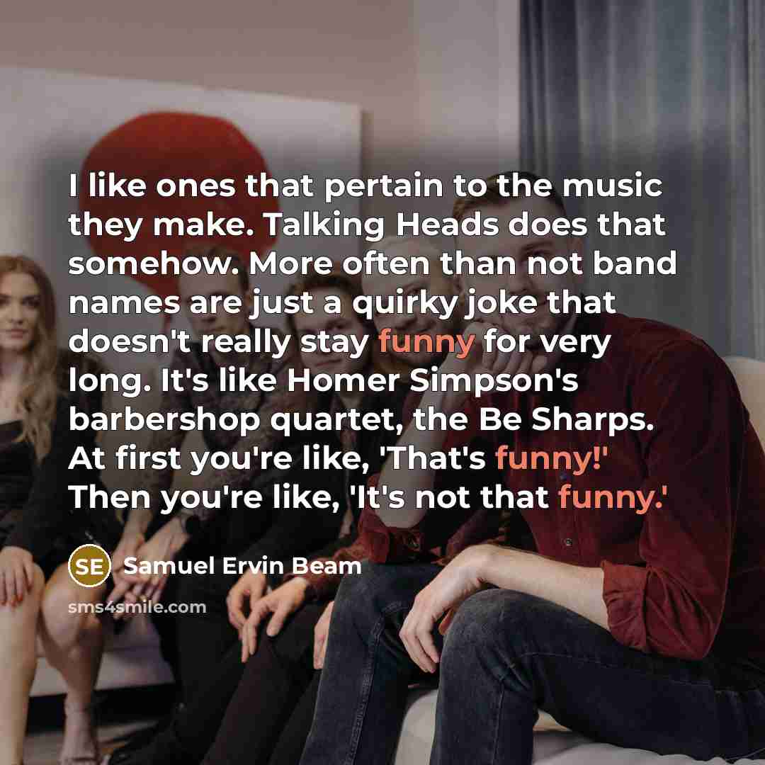 “I like ones that pertain to the music they make.…” quote by Samuel Ervin Beam