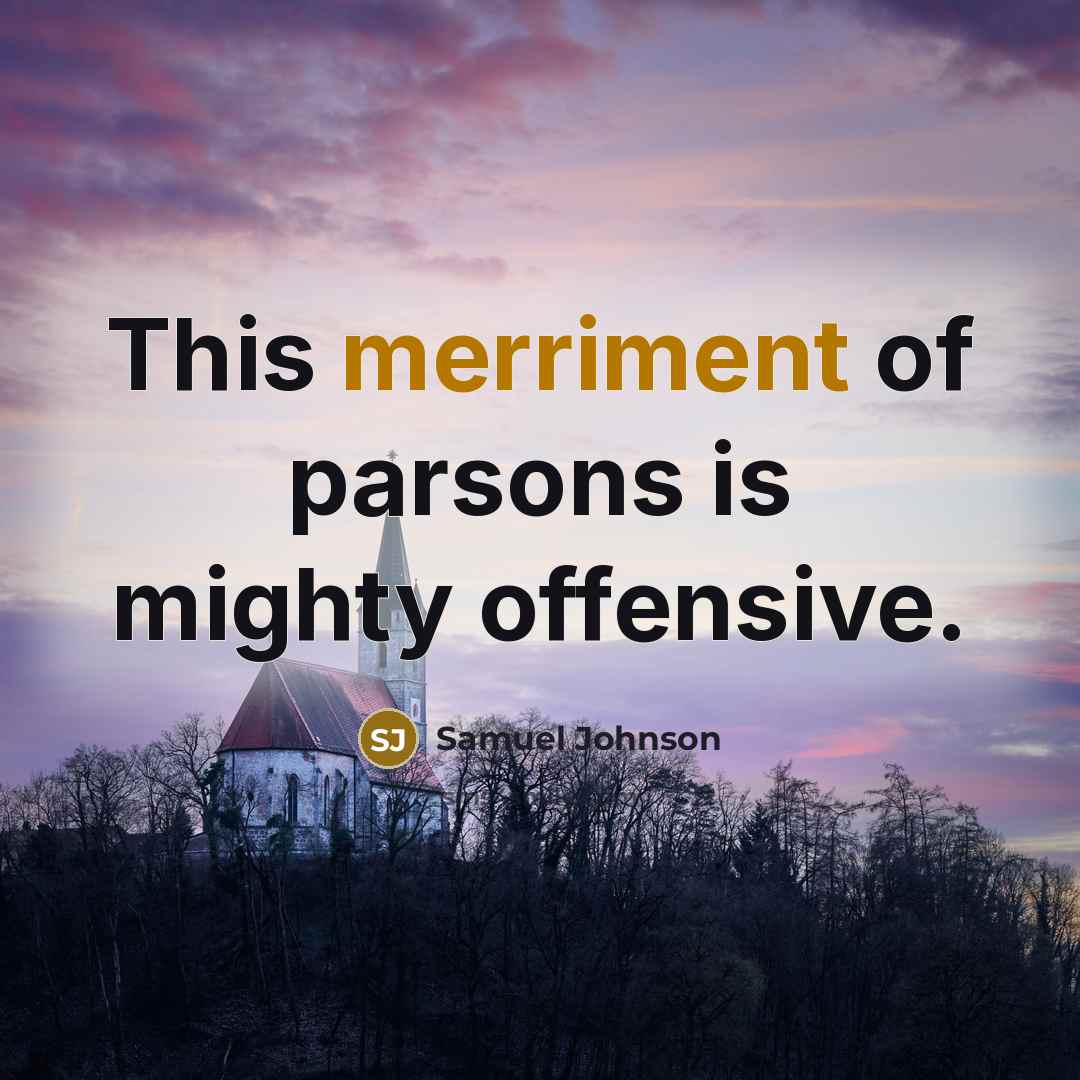 “This merriment of parsons is mighty offensive.…” quote by Samuel Johnson