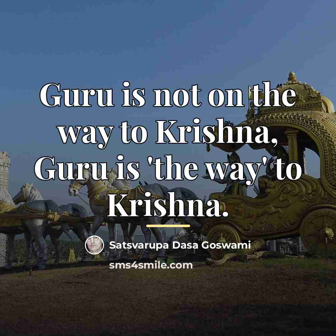 “Guru is not on the way to Krishna, Guru is…” quote by Satsvarupa dasa Goswami